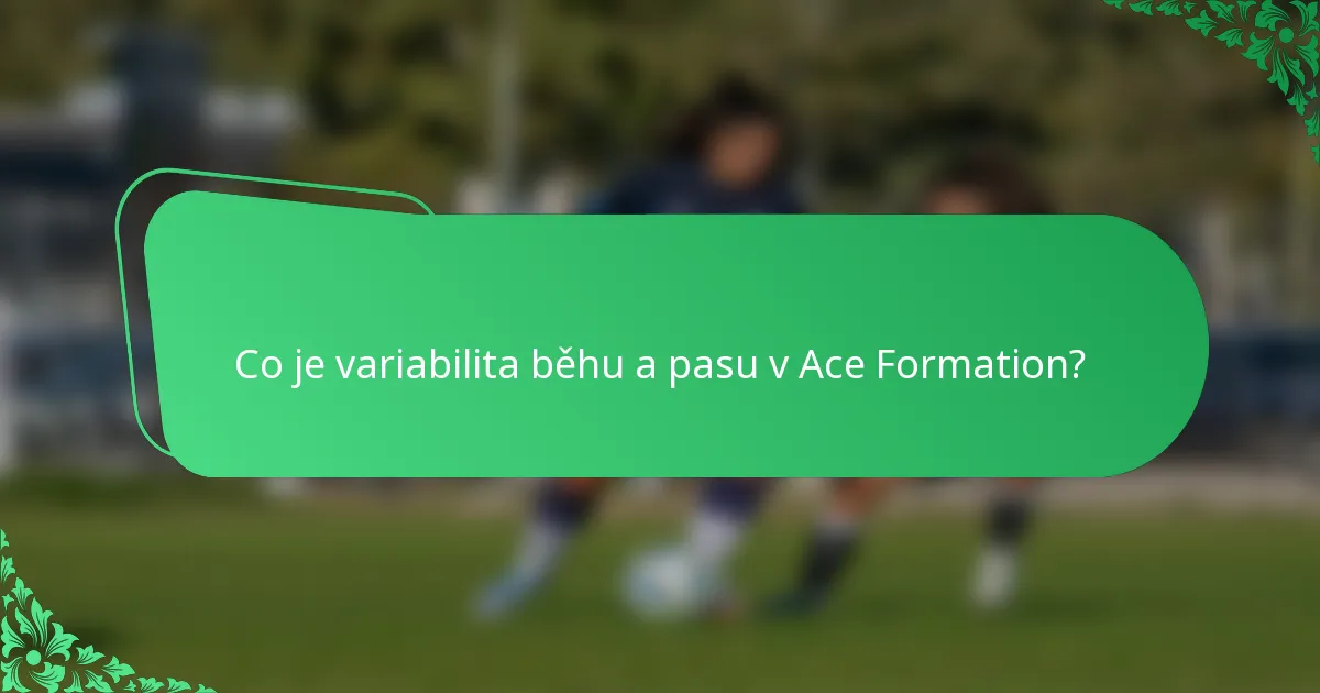 Co je variabilita běhu a pasu v Ace Formation?