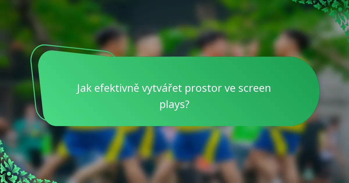 Jak efektivně vytvářet prostor ve screen plays?