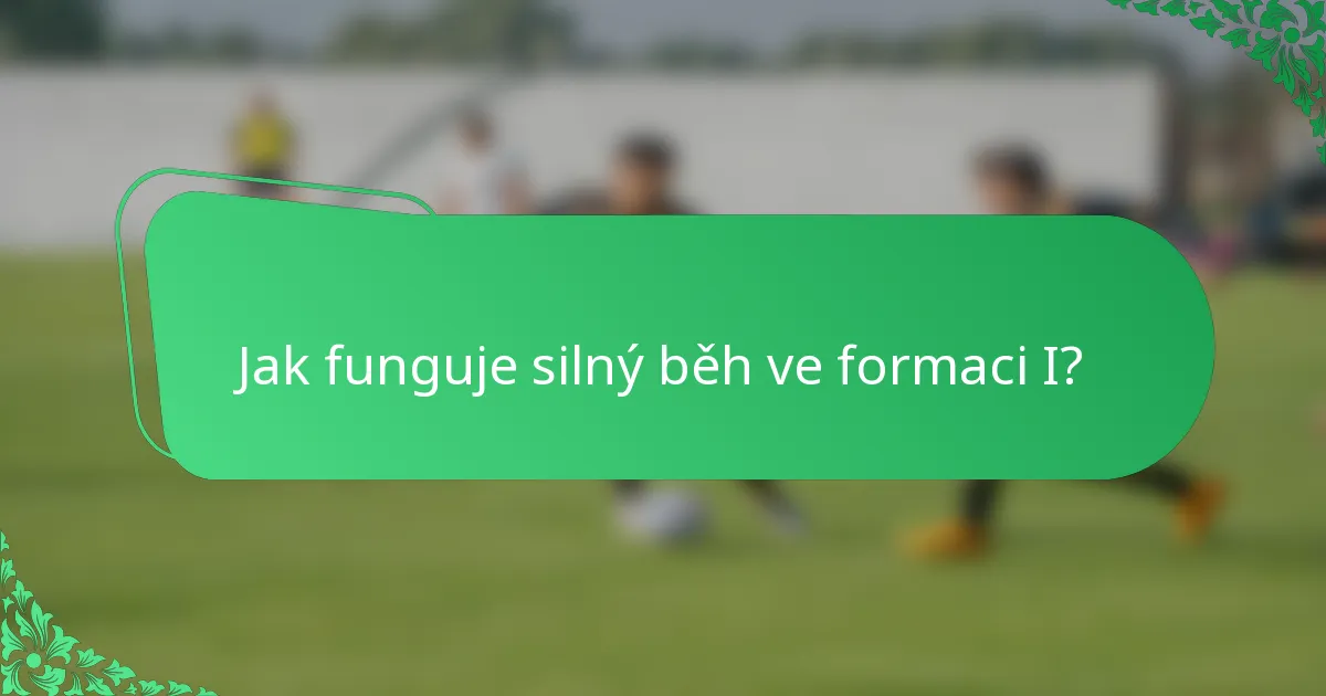 Jak funguje silný běh ve formaci I?