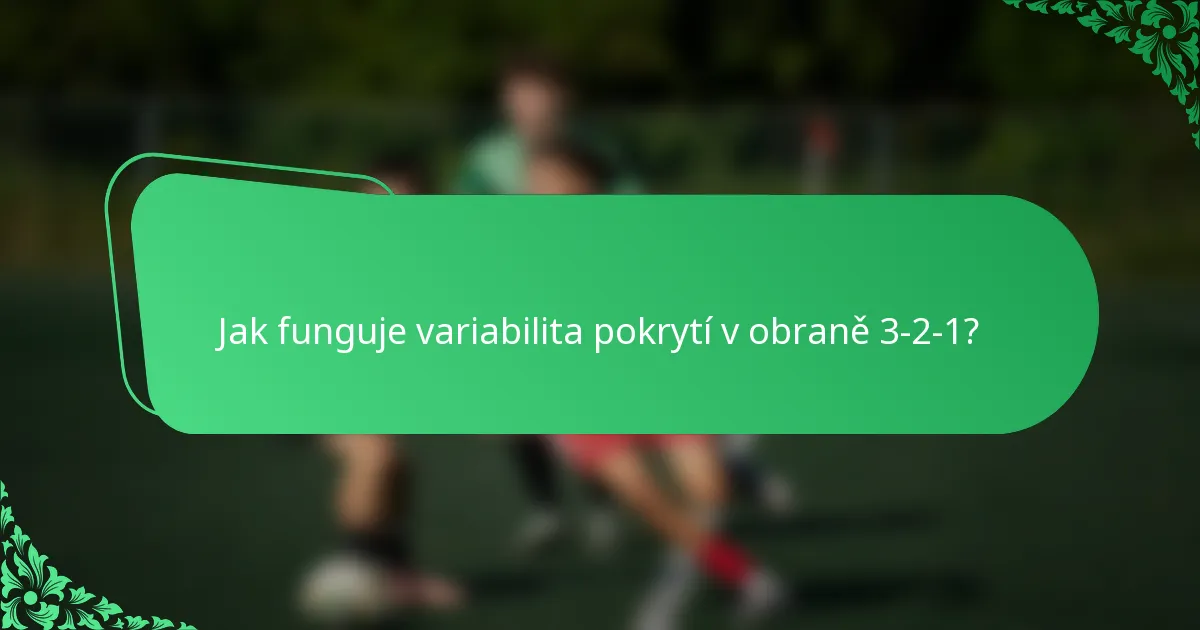 Jak funguje variabilita pokrytí v obraně 3-2-1?