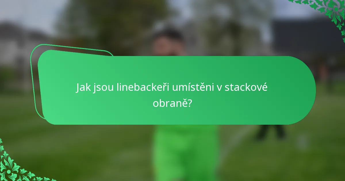 Jak jsou linebackeři umístěni v stackové obraně?