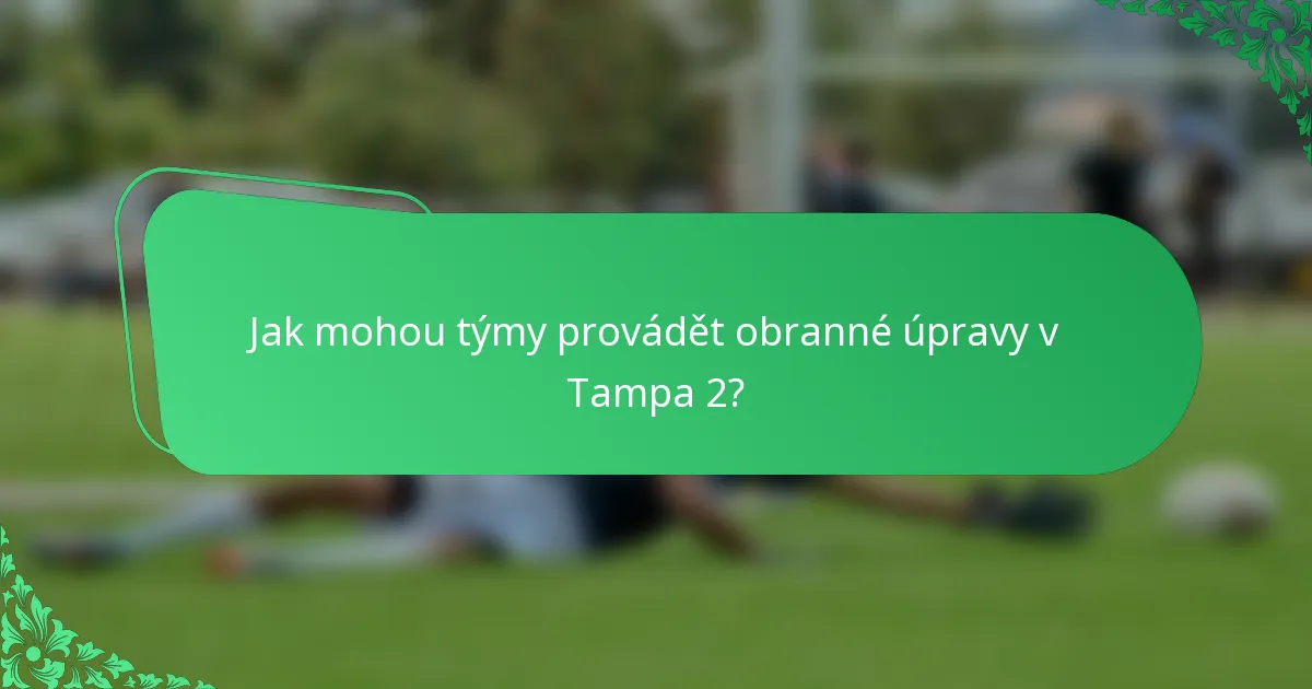 Jak mohou týmy provádět obranné úpravy v Tampa 2?