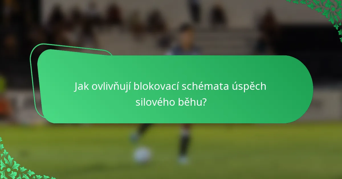 Jak ovlivňují blokovací schémata úspěch silového běhu?