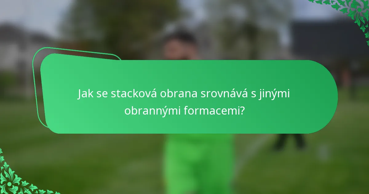 Jak se stacková obrana srovnává s jinými obrannými formacemi?