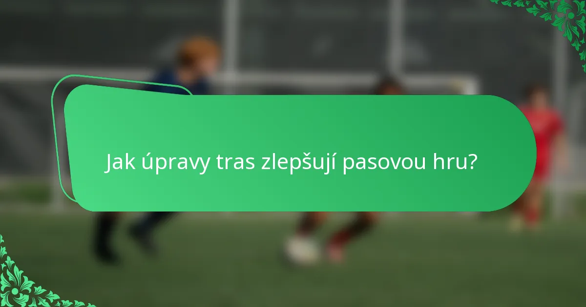 Jak úpravy tras zlepšují pasovou hru?