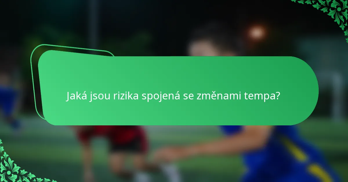 Jaká jsou rizika spojená se změnami tempa?