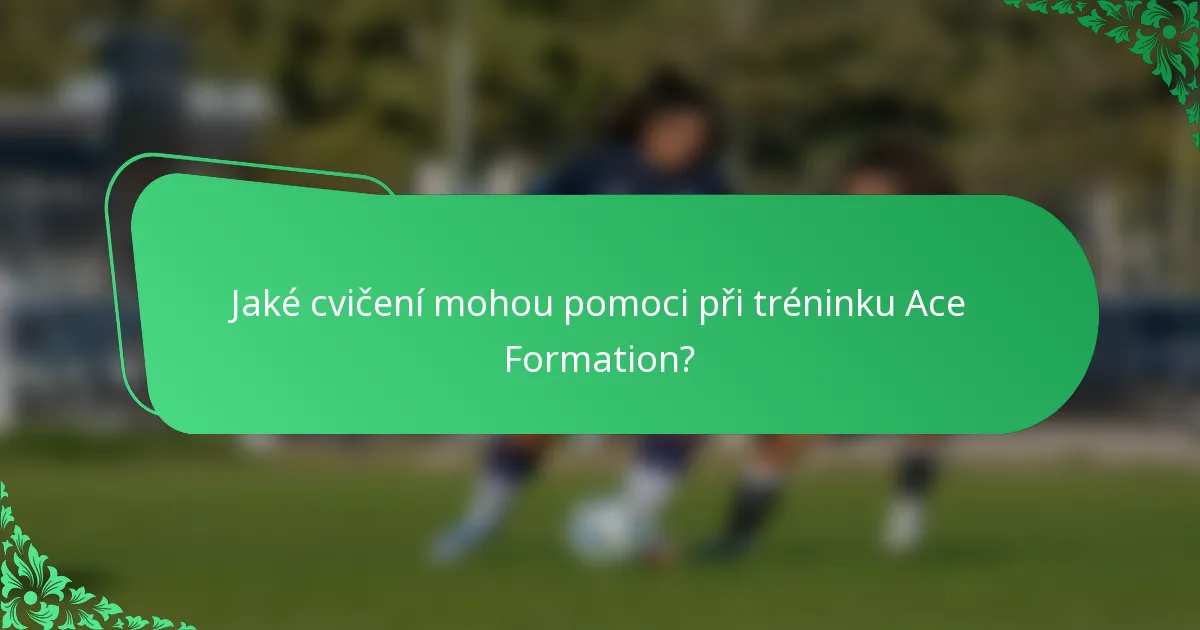 Jaké cvičení mohou pomoci při tréninku Ace Formation?