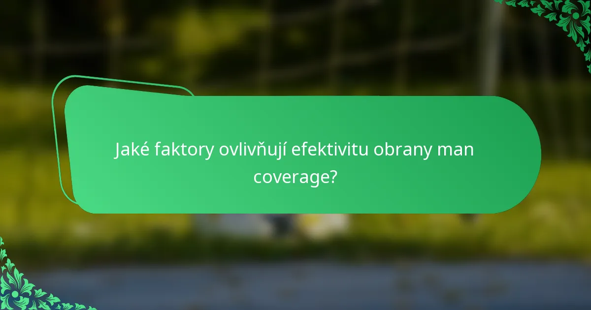 Jaké faktory ovlivňují efektivitu obrany man coverage?