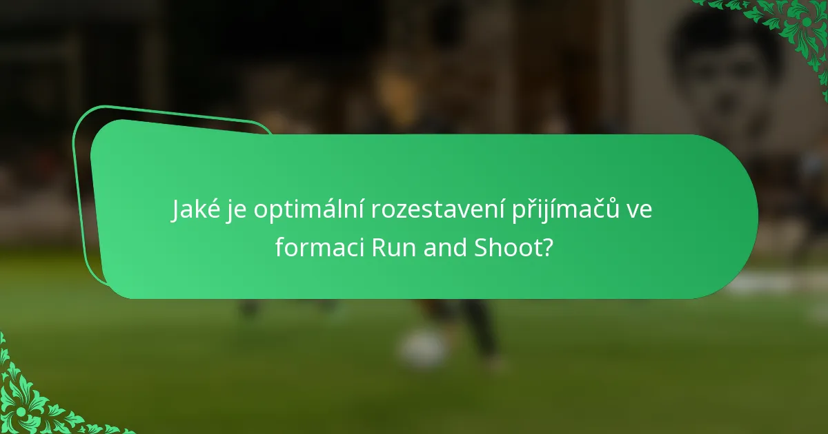 Jaké je optimální rozestavení přijímačů ve formaci Run and Shoot?