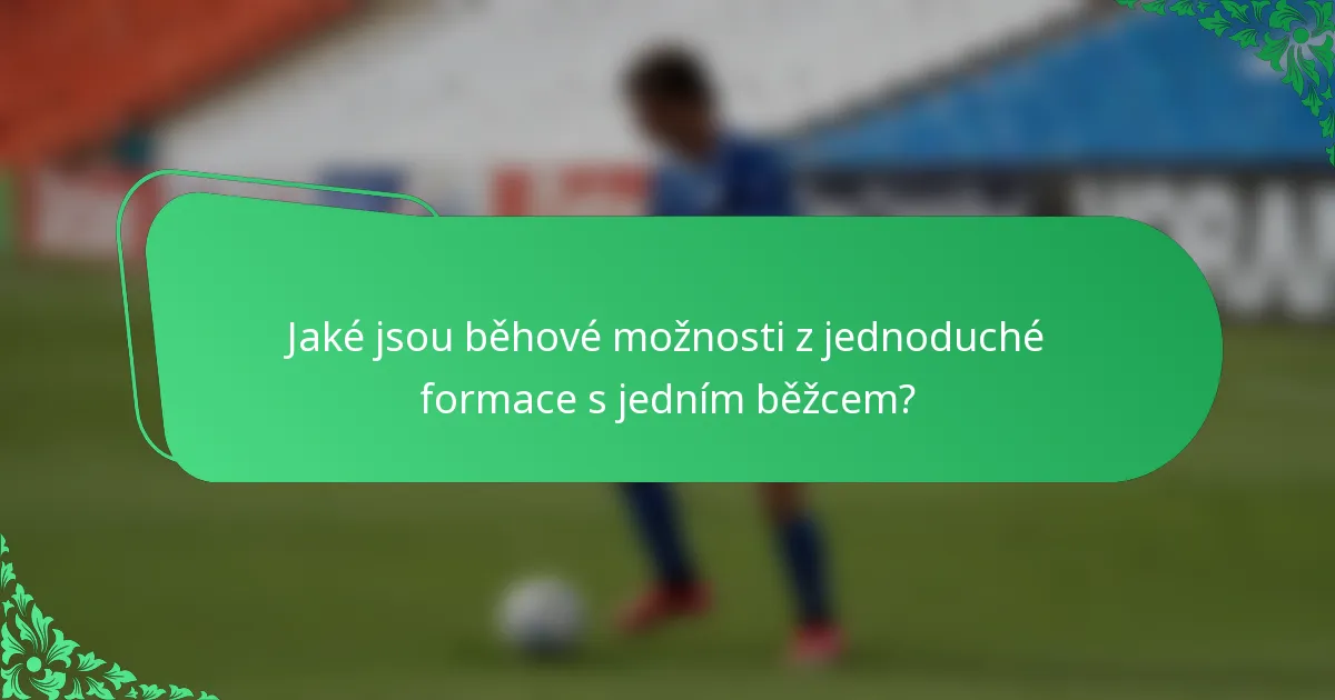 Jaké jsou běhové možnosti z jednoduché formace s jedním běžcem?