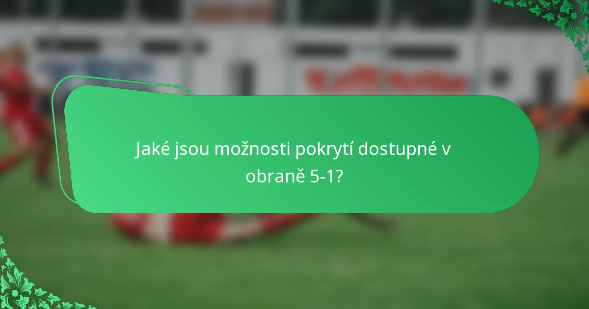 Jaké jsou možnosti pokrytí dostupné v obraně 5-1?