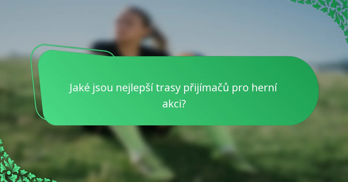 Jaké jsou nejlepší trasy přijímačů pro herní akci?