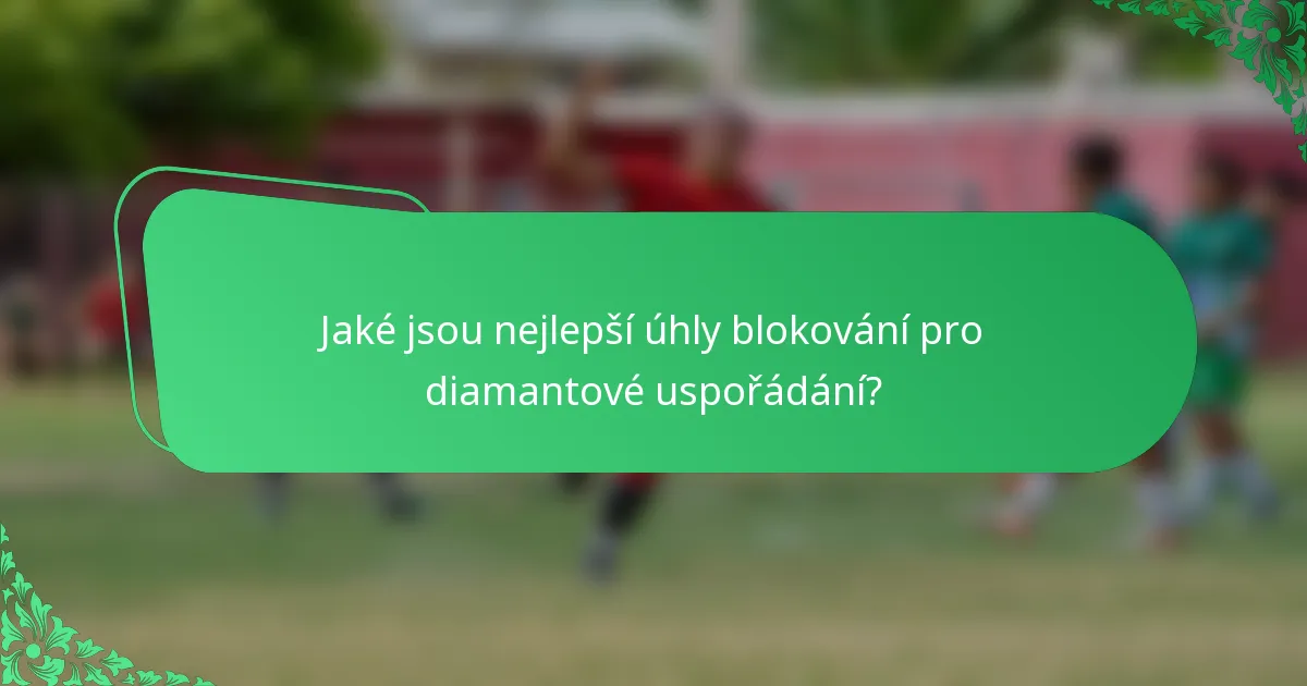 Jaké jsou nejlepší úhly blokování pro diamantové uspořádání?