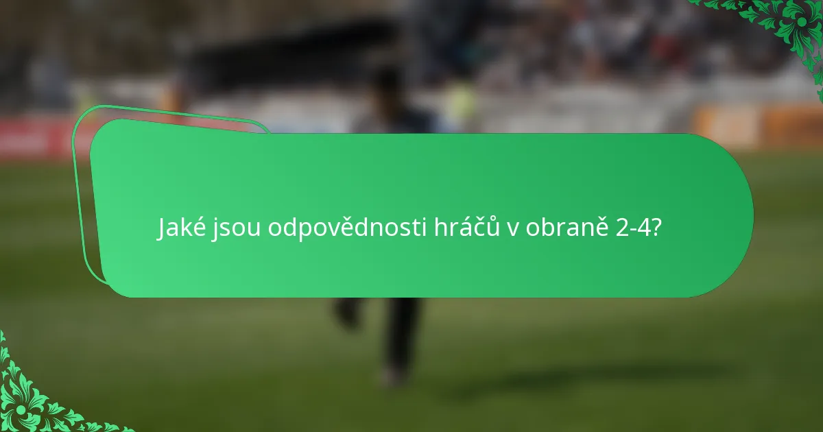 Jaké jsou odpovědnosti hráčů v obraně 2-4?