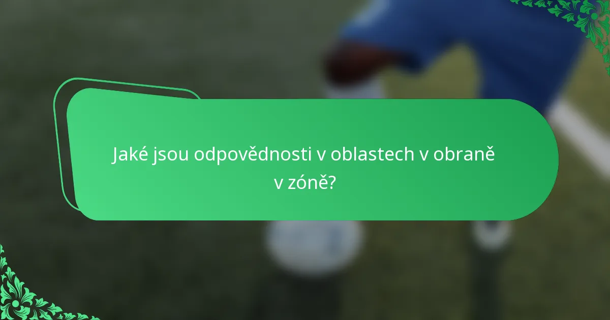 Jaké jsou odpovědnosti v oblastech v obraně v zóně?