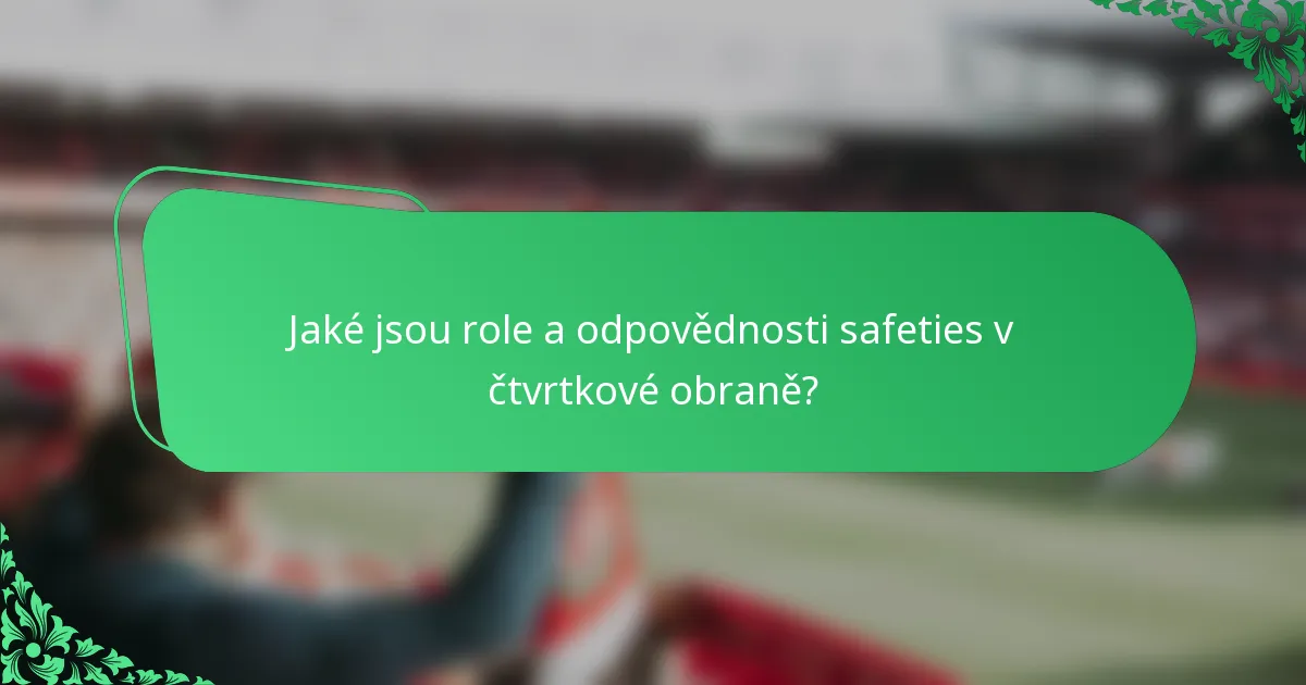Jaké jsou role a odpovědnosti safeties v čtvrtkové obraně?