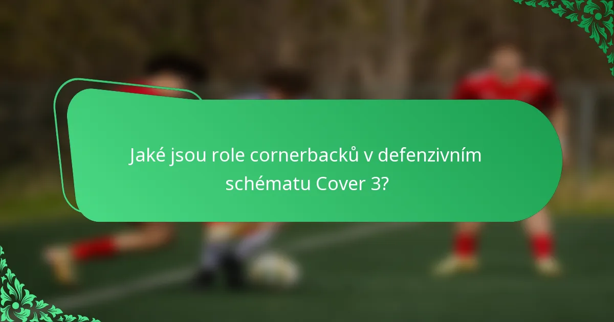 Jaké jsou role cornerbacků v defenzivním schématu Cover 3?