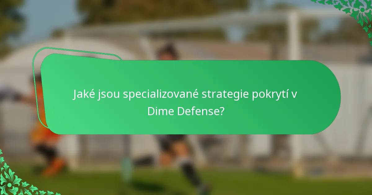 Jaké jsou specializované strategie pokrytí v Dime Defense?