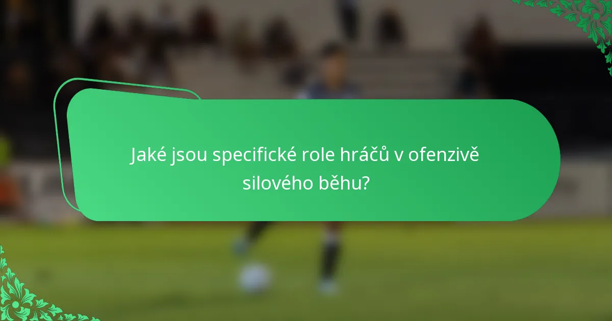 Jaké jsou specifické role hráčů v ofenzivě silového běhu?