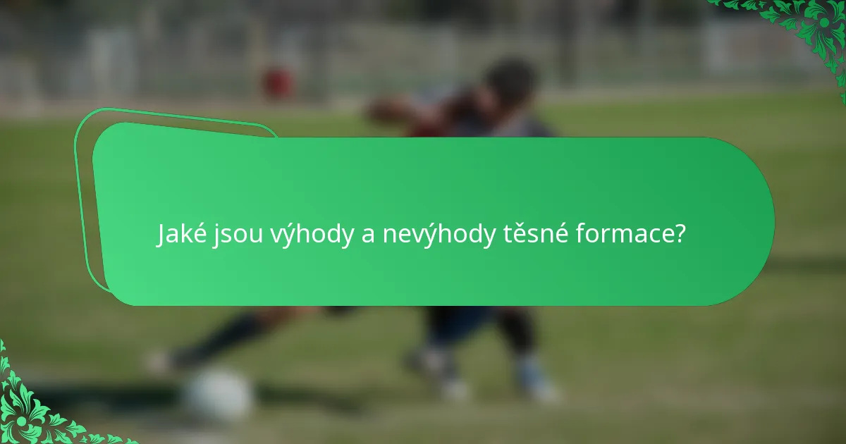 Jaké jsou výhody a nevýhody těsné formace?