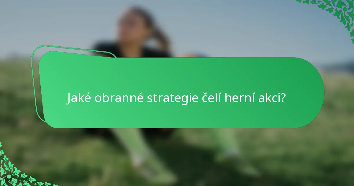 Jaké obranné strategie čelí herní akci?