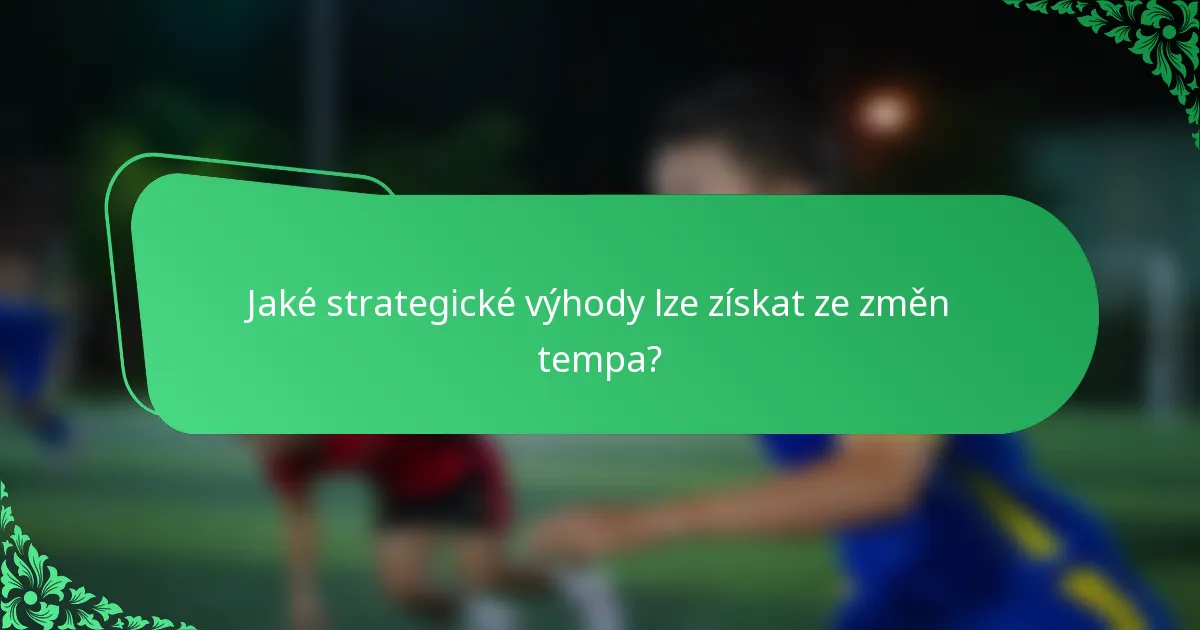 Jaké strategické výhody lze získat ze změn tempa?