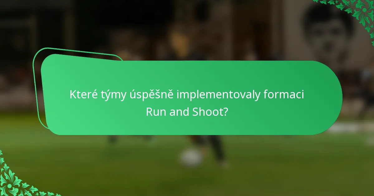 Které týmy úspěšně implementovaly formaci Run and Shoot?